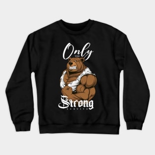 Only The Strong Survive Crewneck Sweatshirt